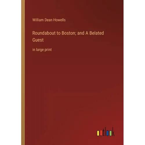 Roundabout to Boston; and A Belated Guest: in large print