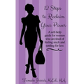 12 Steps to Reclaim your Power: A self-help guide for women who are tired of feeling stuck and settling for less