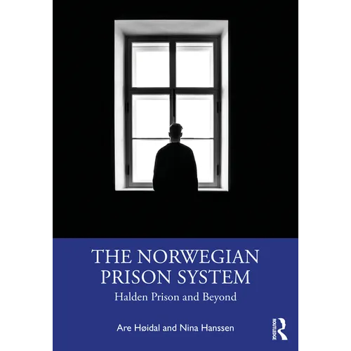 The Norwegian Prison System: Halden Prison and Beyond
