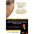 Think like a GODLY man... Act like a Virtuous Woman...