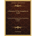 A Harmony Of The Evangelists In Greek: To Which Are Prefixed, Critical Dissertations In English (1777)