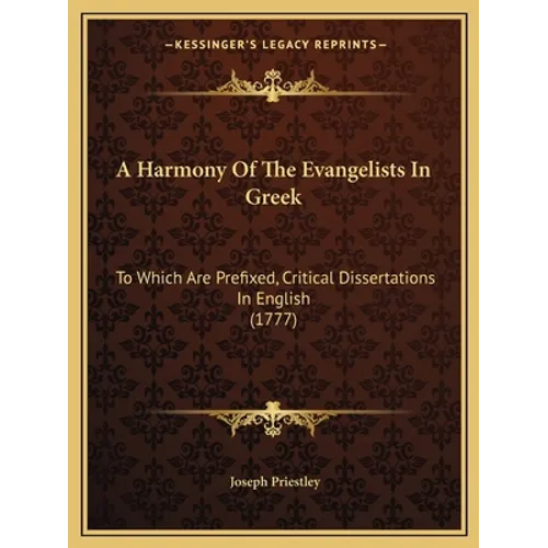 A Harmony Of The Evangelists In Greek: To Which Are Prefixed, Critical Dissertations In English (1777)