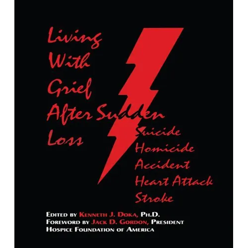 Living with Grief: After Sudden Loss Suicide, Homicide, Accident, Heart Attack, Stroke