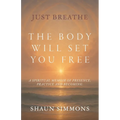 Just Breathe- The Body Will Set You Free