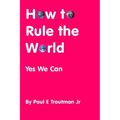 How to Rule the World: Yes We Can
