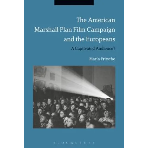 The American Marshall Plan Film Campaign and the Europeans: A Captivated Audience?