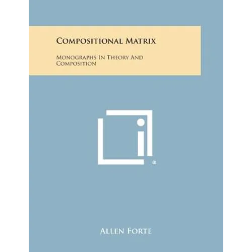 Compositional Matrix: Monographs in Theory and Composition