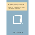 The Talmud Unmasked: The Secret Rabbinical Teachings Concerning Christians