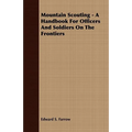 Mountain Scouting - A Handbook for Officers and Soldiers on the Frontiers