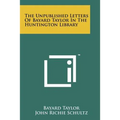 The Unpublished Letters of Bayard Taylor in the Huntington Library
