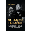 After the Trident: A Navy SEAL's Battle with Secrets, Shame and Addiction