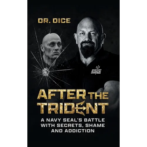 After the Trident: A Navy SEAL's Battle with Secrets, Shame and Addiction