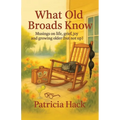What Old Broads Know: Musings on life, grief, joy, and growing older (but not up)
