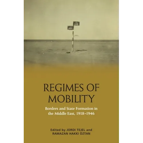 Regimes of Mobility: Borders and State Formation in the Middle East, 1918-1946