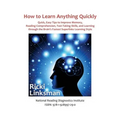 How to Learn Anything Quickly: Quick, Easy Tips to Improve Memory, Reading Comprehension, Test-Taking Skills, and Learning through the Brain's Fastes