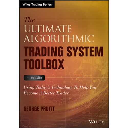 The Ultimate Algorithmic Trading System Toolbox + Website: Using Today's Technology to Help You Become a Better Trader