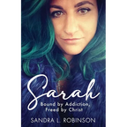 Sarah: Bound by Addiction, Freed by Christ