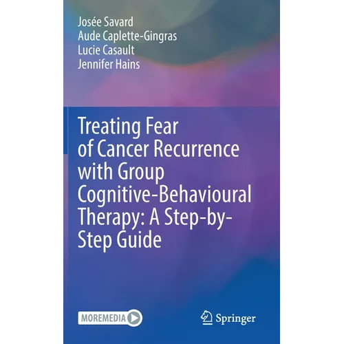 Treating Fear of Cancer Recurrence with Group Cognitive-Behavioural Therapy: A Step-By-Step Guide