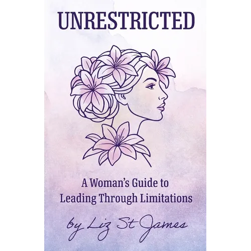 UNRESTRICTED-A Woman's Guide to Leading Through Limitations