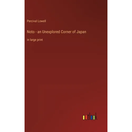 Noto - an Unexplored Corner of Japan: in large print