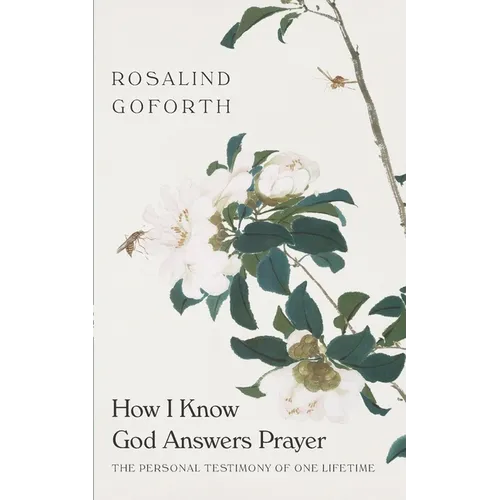 How I Know God Answers Prayer: The Personal Testimony of One Lifetime