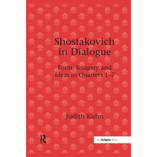 Shostakovich in Dialogue: Form, Imagery and Ideas in Quartets 1-7
