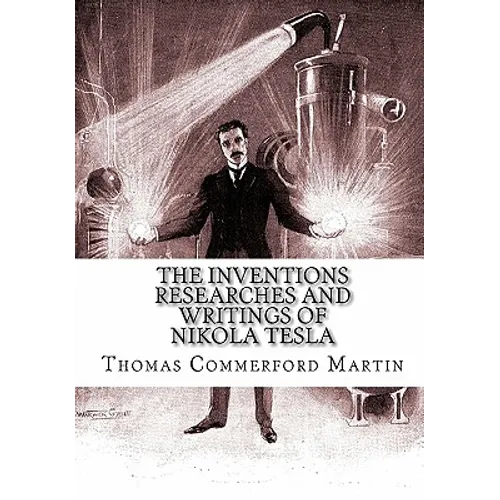 The Inventions Researches And Writings of Nikola Tesla