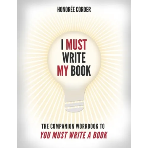 I Must Write My Book: The Companion Workbook to You Must Write a Book