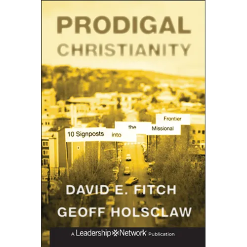 Prodigal Christianity: 10 Signposts Into the Missional Frontier