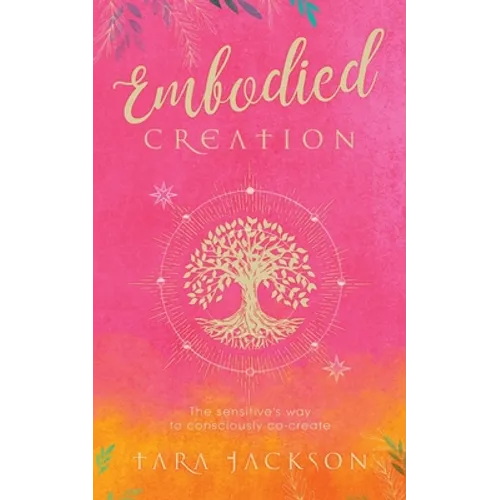 Embodied Creation: The sensitive's way to consciously co-create
