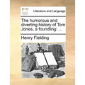 The Humorous and Diverting History of Tom Jones, a Foundling