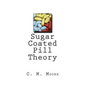 Sugar Coated Pill Theory