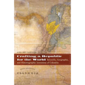Crafting a Republic for the World: Scientific, Geographic, and Historiographic Inventions of Colombia