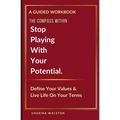 The Compass Within: Stop Playing With Your Potential. Define Your Values & Live Life On Your Terms