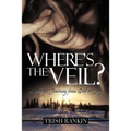 Where's the Veil?: A Widow's Journey from Grief to Joy