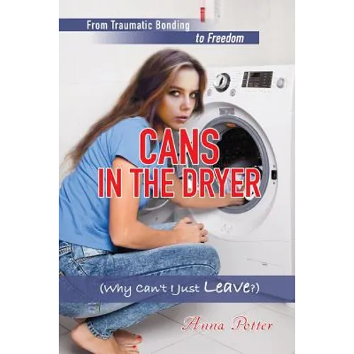 Cans In The Dryer (Why Can't I Just Leave?)