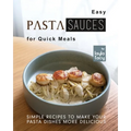 Easy Pasta Sauces for Quick Meals: Simple Recipes to Make Your Pasta Dishes More Delicious
