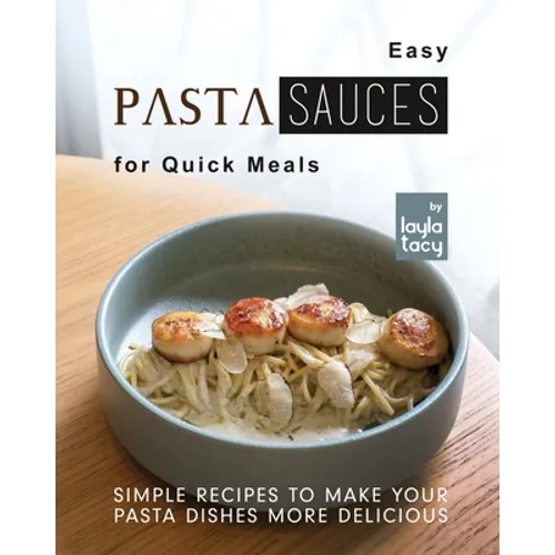 Easy Pasta Sauces for Quick Meals: Simple Recipes to Make Your Pasta Dishes More Delicious