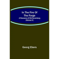 In The Fire Of The Forge; A Romance of Old Nuremberg (Volume V)
