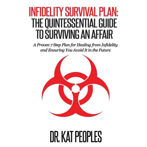 Infidelity Survival Plan: The Quintessential Guide to Surviving an Affair: A Proven 7 Step Plan for Healing from Infidelity and Ensuring You Avo