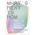 What's Next Is Now: How to Live Future Ready