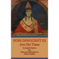 Pope Innocent III and His Times