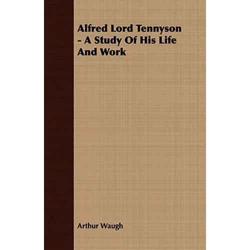 Alfred Lord Tennyson - A Study Of His Life And Work