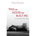 This Is the House That Built Me: My Little Midwestern Story