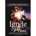 Ignite Your Life for Men: Thirty-five outstanding stories by men who are supporting other men to become the powerfully- enlightened, courageously-awak