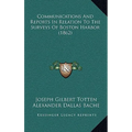 Communications And Reports In Relation To The Surveys Of Boston Harbor (1862)