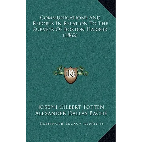 Communications And Reports In Relation To The Surveys Of Boston Harbor (1862)