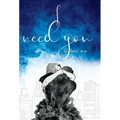 I Need You To Love Me