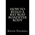 How To Build A Rat Rod Roadster Body
