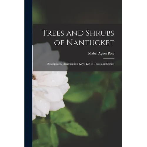 Trees and Shrubs of Nantucket; Descriptions, Identification Keys, List of Trees and Shrubs